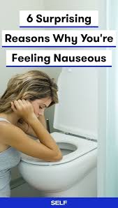 6 Surprising Reasons Why You Re Feeling Nauseous Remedies For Nausea Feeling Nauseous Causes Of Nausea