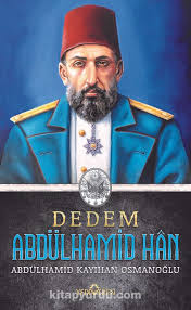 The fight of abdulhamid ii to keep ottoman empire and caliphate alive. Dedem Abdulhamid Han Karton Kapak Abdulhamid Kayihan Osmanoglu Kitapyurdu Com