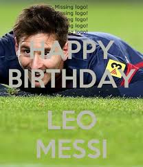 Leo messi's argentina teammates have done everything possible to assure that the birthday boy has a day to remember. Happy Birthday Leo Messi Poster Mande Keep Calm O Matic