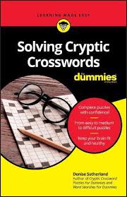 But this meaning is usually made less obvious by the choice of words. Solving Cryptic Crosswords For Dummies By Denise Sutherland Readings Com Au