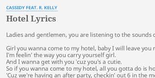 No questions asked, the 18 year old did all of the talking and got the keys fine. Hotel Lyrics By Cassidy Feat R Kelly Ladies And Gentlemen You
