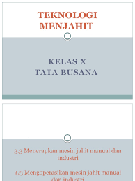 Berdasarkan catatan sejarah kegiatan jahit menjahit sebenarnya sudah dimulai sejak awal munculnya peradaban manusia. Kd 3 Materi Tekmen Mesin Jahit Manual Dan Industri