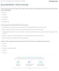 Like education majors, nurses spend the second half of their education in the field. Quiz Worksheet Ethics In Nursing Study Com