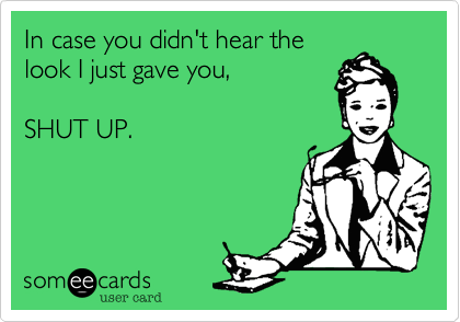 Please Just STFU ;)