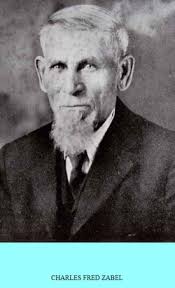 Charles Fredrich “C. Fred” Zabel (1855-1945)