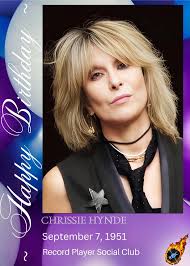 Chrissie Hynde is 73 years old today. 9/7/51. Happy Birthday Chrissie. ❤️  🎂 Christine Ellen "Chrissie" Hynde (born September 7, 1951) is an American  musician best known as the leader of the