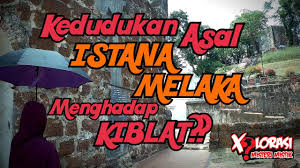 Sebenarnya kekuatan melaka yang sebenar adalah terletak pada armada lautnya. Kedudukan Asal Istana Melaka Menghadap Kiblat Melaka Youtube