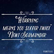 People change after a while, and they're no longer who you once knew. Worrying Means You Suffer Twice Newt Scamander Fantastic Beast Quotes Fantastic Beasts Words