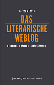 Das literarische Weblog - Praktiken, Poetiken, Autorschaften
