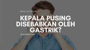 Maka selanjutnya kita akan mengulas mengenai beberapa cara pengobatan yang bisa. Adakah Kepala Pening Pitam Pusing Berpunca Dari Gastrik Ubat Gastrik Terbaik