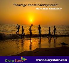 Sometimes courage is the quiet voice at the end of the day saying Mary Anne Radmacher Biography Inspiration Quotations Motivation Quotes Diary Store