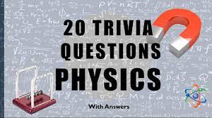 Challenge yourself (then, your friends) to take our ultimate trivia quiz. 20 Trivia Questions Physics No 1 Apho2018