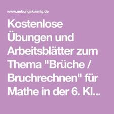 Kürzen von brüchen sowie das vorteilhafte rechnen sollten zum lösen der übungsaufgaben beherrscht werden. Kostenlose Ubungen Und Arbeitsblatter Zum Thema Bruche Bruchrechnen Fur Mathe In Der 6 Klasse Am Gymnasium Und Der Realsch Bruchrechnen Mathe Erste Klasse