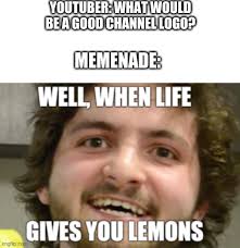 There are ads out there that go about using important moments in time in all the wrong ways. Memenade When Life Gives You Lemons Memes Gifs Imgflip