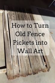 How To Turn Old Fence Pickets Into Wall Art Picket Fence Decor Picket Fence Crafts Wood Picket Fence