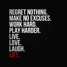 Regret Nothing Make No Excuses Work Hard Play Harder Live Love Laugh Lift Workout Quotes Play Hard Quotes Powerlifting Motivation Work Hard