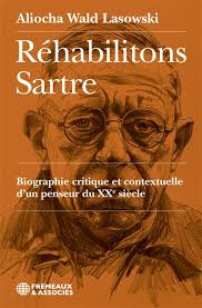 Réhabilitons sartre Biographie critique et contextuelle d'un penseur du xxe  siècle