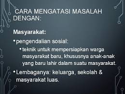 Pada dasarnya cara mengatasi masalah sosial harus dimulai dari menuntaskan masalah kualitas hidup dari tiap individu. Pendekatan Konsensus Struktural Fungsional Jdi 19 September 2016