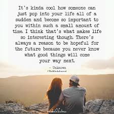 Be it singers, actors, or anyone in the spotlight. It S Kinda Cool How Someone Can Just Pop Into Your Life