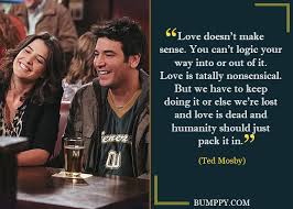 Shouldn't we hold out for the person who doesn't just tolerate our little quirks, but actually kind of like them. 10 Quotes From How I Met Your Mom To Keep You Cheerful About Finding Love Bumppy