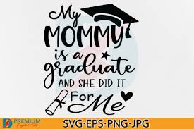 Download My Mommy Is A Graduate And She Did It Grafico Por Premium Digital Files Creative Fabrica