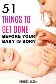 51 Things To Get Done Before Your Baby Is Born New Baby Products Pregnant First Time Moms