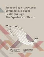 Taxes On Sugar Sweetened Beverages As A Public Health Strategy The Experience Of Mexico