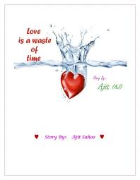 Tujhe dil de diya mera dil le liya tujhe dil de diya mera dil le liya. Love Is A Waste Of Time Hindi Story By Ajit Sahoo