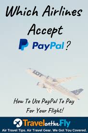 These Airlines Take Paypal Right Now 2020 Travel On The Fly Air Travel Tips Solo Travel Tips Packing Tips For Travel