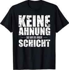 Schichtarbeit T Shirt T Shirt Shirts Lustige T Shirts