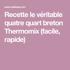 Le Veritable Quatre Quart Breton Thermomix Recette Quatre Quart Breton Thermomix Quatre Quarts