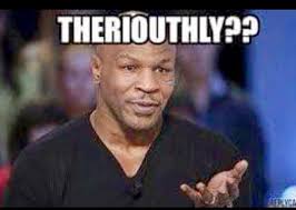Pin By Sacha Miller On Hahas Seriously Meme Mike Tyson Funny Captions