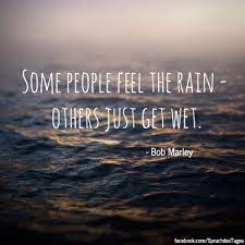 Some People Feel The Rain Others Just Get Wet Spruche Zitate Freundschaft Zitate Zitate