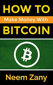How can i earn bitcoins online for free? Amazon Com How To Make Money With Bitcoin A Guide To Make Income With Bitcoin And Ethereum With Simple Steps Ebook Zany Neem Kindle Store