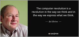 Hal Abelson quote: The computer revolution is a revolution in the way we...