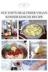 Sue Yoo S Healthier Vegan Kosher Kimchi Recipe Jewish Food Hero Recipe Food Jewish Recipes Recipes