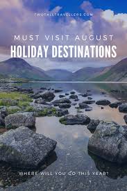 The Perfect August Holiday Destinations For 2021 Two Tall Travellers In 2020 Seasonal Travel Holiday Destinations Amazing Travel Destinations