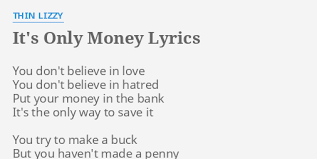Check spelling or type a new query. It S Only Money Lyrics By Thin Lizzy You Don T Believe In
