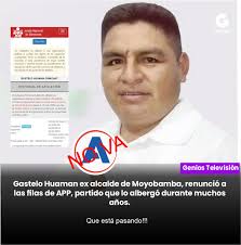 Gastelo renunció a APP El ex alcalde Gastelo Huamán Chinchay renunció a  APP, luego que se confirmara que el alcalde de Soritor Herminio Vásquez  sería el nuevo elegido por la cúpula y
