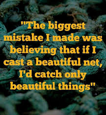 Unhappy with my appearance, and i was bankrupt emotionally and spiritually, but it was the physical agony that brought me to oa. The Biggest Mistake I Made Was Believing That If I Cast A Beautiful Net I Would Catch Only Beautiful Things The Oa Quote Brit Marling It Cast Believe Marling