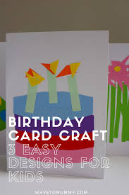 Simple Birthday Crafts For Kids How To 3 Easy Birthday Card Crafts To Do With Toddlers Birthday Card Craft Card Making Birthday Simple Birthday Cards