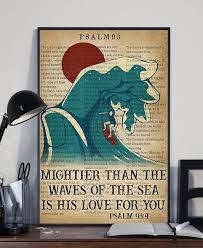 Need a custom size poster? Mightier Than The Waves Of The Sea Is His Love For You Poster