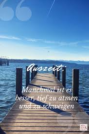 Auszeit Manchmal Ist Es Besser Zu Schweigen Spruche Positiv Denken In 2020 Reise Inspiration Auszeit Reisen