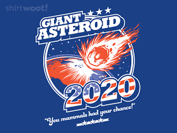 Giant Asteroid 2020 19 00 Free Shipping In 2020 Election Shirts Spirit Tees Day Of The Shirt