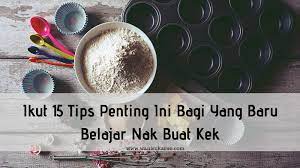 Jadi mudah untuk sapa2 yang nak buat niaga. Ikut 15 Tips Penting Ini Bagi Yang Baru Belajar Nak Buat Kek