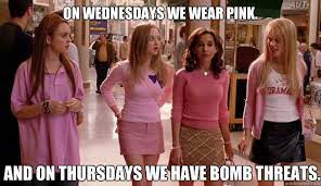 On Wednesdays We Wear Pink And On Thursdays We Have Bomb Threats Misc Quickmeme