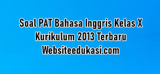 Soal Pat Bahasa Inggris Kelas 10 K13 Jawaban Tahun 2021