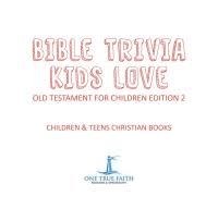 Challenge yourself with thousands of original bible trivia questions! Bible Trivia Kids Love Old Testament For Children Edition 2 Children Teens Christian Books 9781541917026 9781541924550 Vitalsource