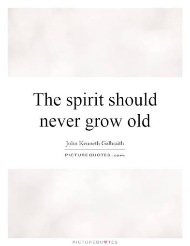 The spirit should never grow old | Picture Quotes