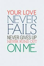 Pin By Lisa Strickland On Words Of Truth Inspirational Words Your Love Never Fails Inspirational Quotes